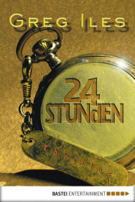 Title: 24 Stunden: Thriller, Author: Greg Iles