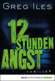 Title: 12 Stunden Angst: Thriller, Author: Greg Iles