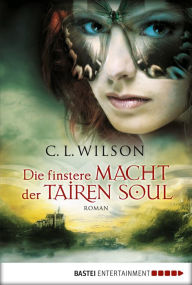 Title: Die finstere Macht der Tairen Soul: Roman, Author: C.L. Wilson