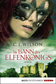 Title: Im Bann des Elfenkönigs: Roman, Author: C.L. Wilson