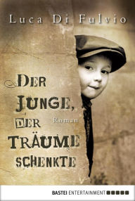 Title: Der Junge, der Träume schenkte: Roman, Author: Luca Di Fulvio