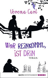 Title: Wer reinkommt, ist drin: Roman, Author: Verena Carl