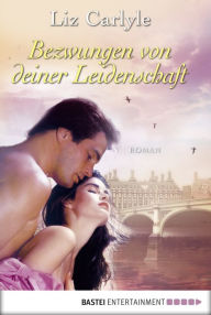 Title: Bezwungen von deiner Leidenschaft: Roman, Author: Liz Carlyle