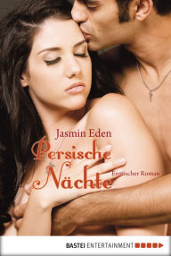 Title: Persische Nächte: Erotischer Roman, Author: Jasmin Eden