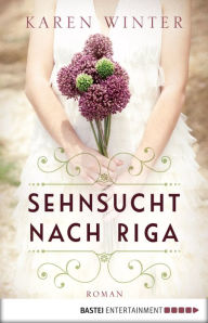 Title: Sehnsucht nach Riga: Roman, Author: Karen Winter