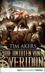 Title: Die Untoten von Veridon: Roman, Author: Tim Akers