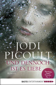 Title: Und dennoch ist es Liebe: Roman, Author: Jodi Picoult