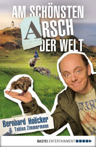 Title: Am schönsten Arsch der Welt: Bekenntnisse eines Neuseelandreisenden, Author: Bernhard Hoecker