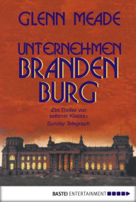 Title: Unternehmen Brandenburg: Thriller, Author: Glenn Meade