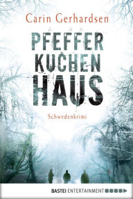 Title: Pfefferkuchenhaus: Schweden-Krimi, Author: Carin Gerhardsen