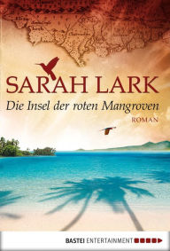 Title: Die Insel der roten Mangroven: Roman, Author: Sarah Lark