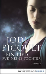 Title: Ein Lied für meine Tochter: Roman, Author: Jodi Picoult