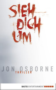 Title: Sieh dich um: Thriller, Author: Jon Osborne