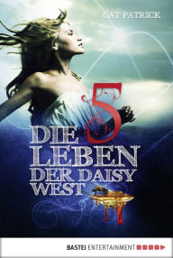 Title: Die fünf Leben der Daisy West, Author: Cat Patrick