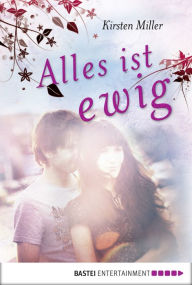 Title: Alles ist ewig, Author: Kirsten Miller