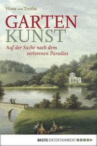 Title: Garten Kunst: Auf der Suche nach dem verlorenen Paradies, Author: Dr. Hans von Trotha