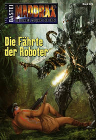 Title: Maddrax - Folge 329: Die Fährte der Roboter, Author: Sascha Vennemann