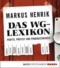 Title: Das WG-Lexikon: Partys, Protest, Prokrastinieren, Author: Markus Henrik