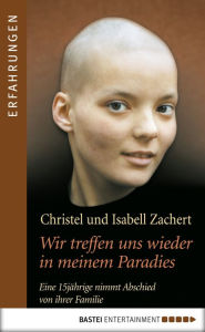 Title: Wir treffen uns wieder in meinem Paradies: Eine 15jährige nimmt Abschied von ihrer Familie, Author: Christel Zachert