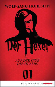 Title: Der Hexer 01: Auf der Spur des Hexers. Roman, Author: Wolfgang Hohlbein