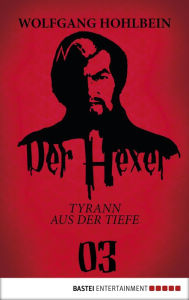 Title: Der Hexer 03: Tyrann aus der Tiefe. Roman, Author: Wolfgang Hohlbein