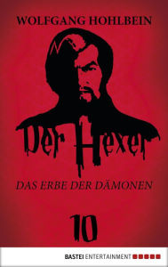 Title: Der Hexer 10: Das Erbe der Dämonen. Roman, Author: Wolfgang Hohlbein