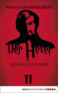 Title: Der Hexer 11: Der Seelenfresser. Roman, Author: Wolfgang Hohlbein