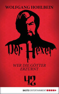 Title: Der Hexer 42: Wer die Götter erzürnt. Roman, Author: Wolfgang Hohlbein