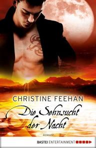Title: Die Sehnsucht der Nacht: Erzählungen, Author: Christine Feehan