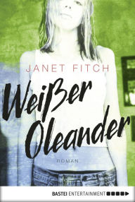 Title: Weißer Oleander: Roman, Author: Janet Fitch