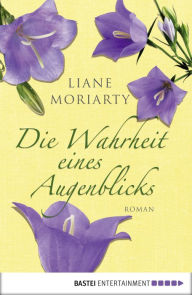 Title: Die Wahrheit eines Augenblicks (The Husband's Secret), Author: Liane Moriarty