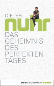 Title: Das Geheimnis des perfekten Tages, Author: Dieter Nuhr