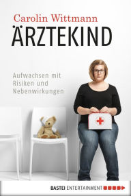 Title: Ärztekind: Aufwachsen mit Risiken und Nebenwirkungen, Author: Carolin Wittmann