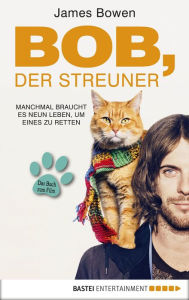 Title: Bob, der Streuner: Die Katze, die mein Leben veränderte, Author: James Bowen