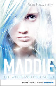 Title: Maddie - Der Widerstand geht weiter, Author: Katie Kacvinsky