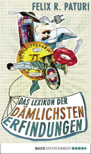 Title: Das Lexikon der dämlichsten Erfindungen, Author: Felix R. Paturi