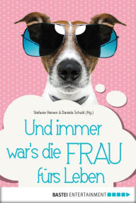 Title: Und immer war's die Frau fürs Leben, Author: Stefanie Heinen