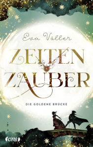 Title: Zeitenzauber - Die goldene Brücke: Band 2, Author: Eva Völler