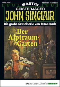 Title: John Sinclair 47: Der Alptraum-Garten, Author: Jason Dark