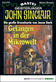 Title: John Sinclair 65: Gefangen in der Mikrowelt (2. Teil), Author: Jason Dark