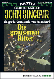 Title: John Sinclair - Folge 0111: Die grausamen Ritter (1. Teil), Author: Jason Dark