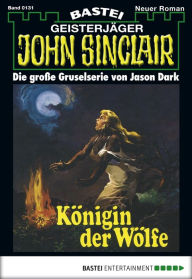 Title: John Sinclair 131: Königin der Wölfe (2. Teil), Author: Jason Dark