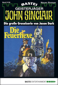 Title: John Sinclair 136: Die Feuerhexe, Author: Jason Dark