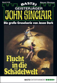 Title: John Sinclair 138: Flucht in die Schädelwelt, Author: Jason Dark