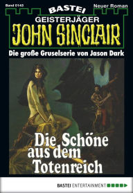 Title: John Sinclair 143: Die Schöne aus dem Totenreich, Author: Jason Dark