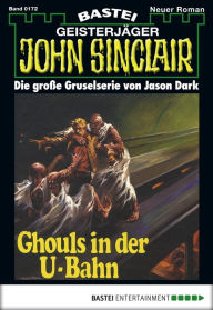 Title: John Sinclair 172: Ghouls in der U-Bahn, Author: Jason Dark
