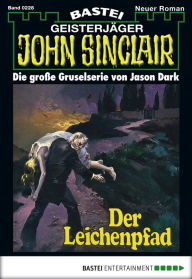 Title: John Sinclair 228: Der Leichenpfad, Author: Jason Dark