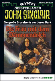 Title: John Sinclair 275: Die Frau mit dem Dämonendolch, Author: Jason Dark