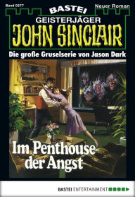 Title: John Sinclair 277: Im Penthouse der Angst, Author: Jason Dark