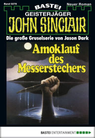 Title: John Sinclair 278: Amoklauf des Messerstechers, Author: Jason Dark